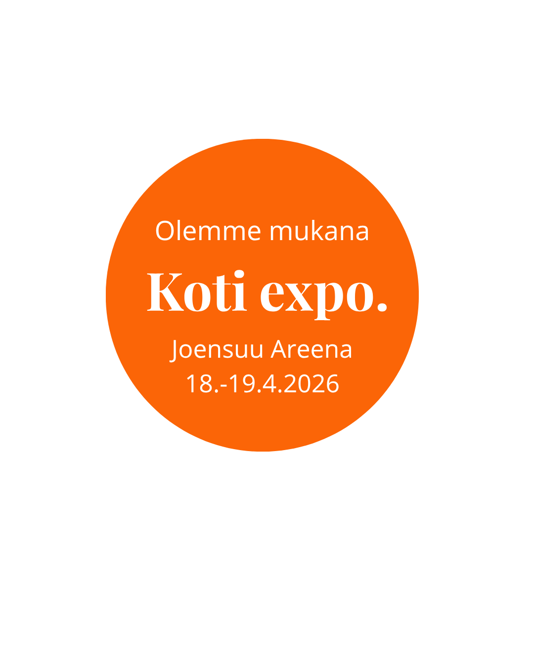 Olemme mukana Koti expo messuilla 18.-19.4.2026 Joensuun Areenalla.